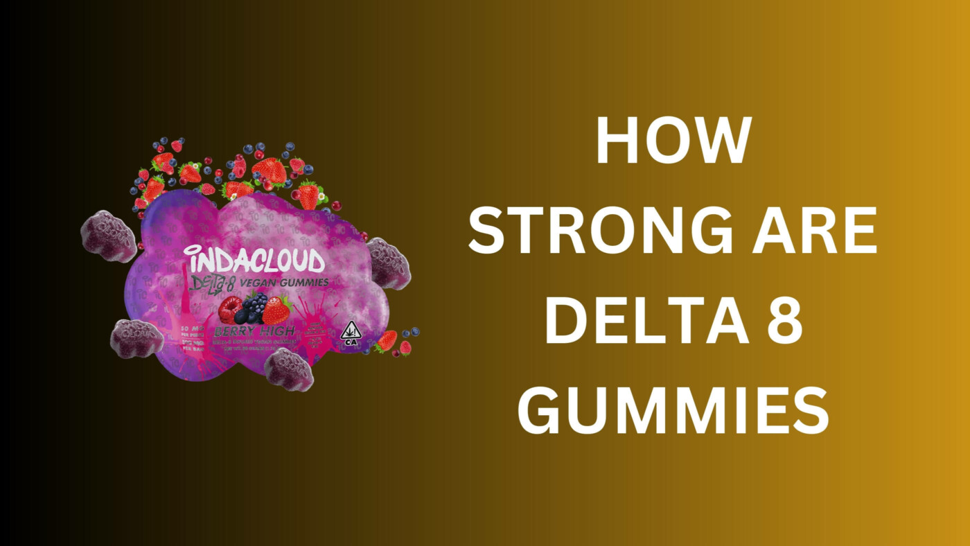 How Strong Are Delta 8 Gummies? 7 How Strong Are Delta 8 Gummies