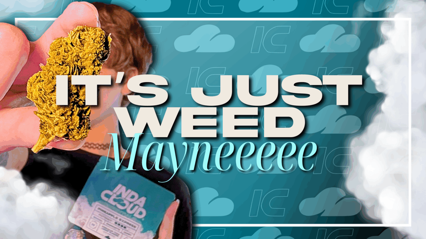 It’s Just Weed, Maynnneee 14 It’s Just Weed, Mayne